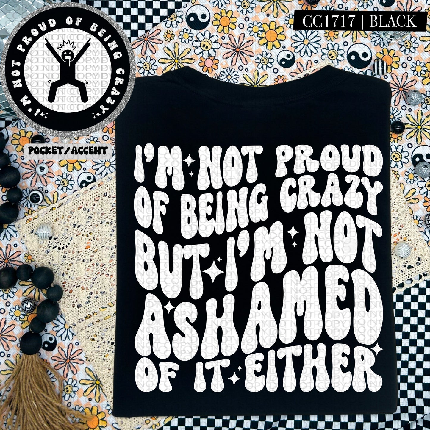 I'm Not Proud of Being Crazy | Comfort Colors Tee