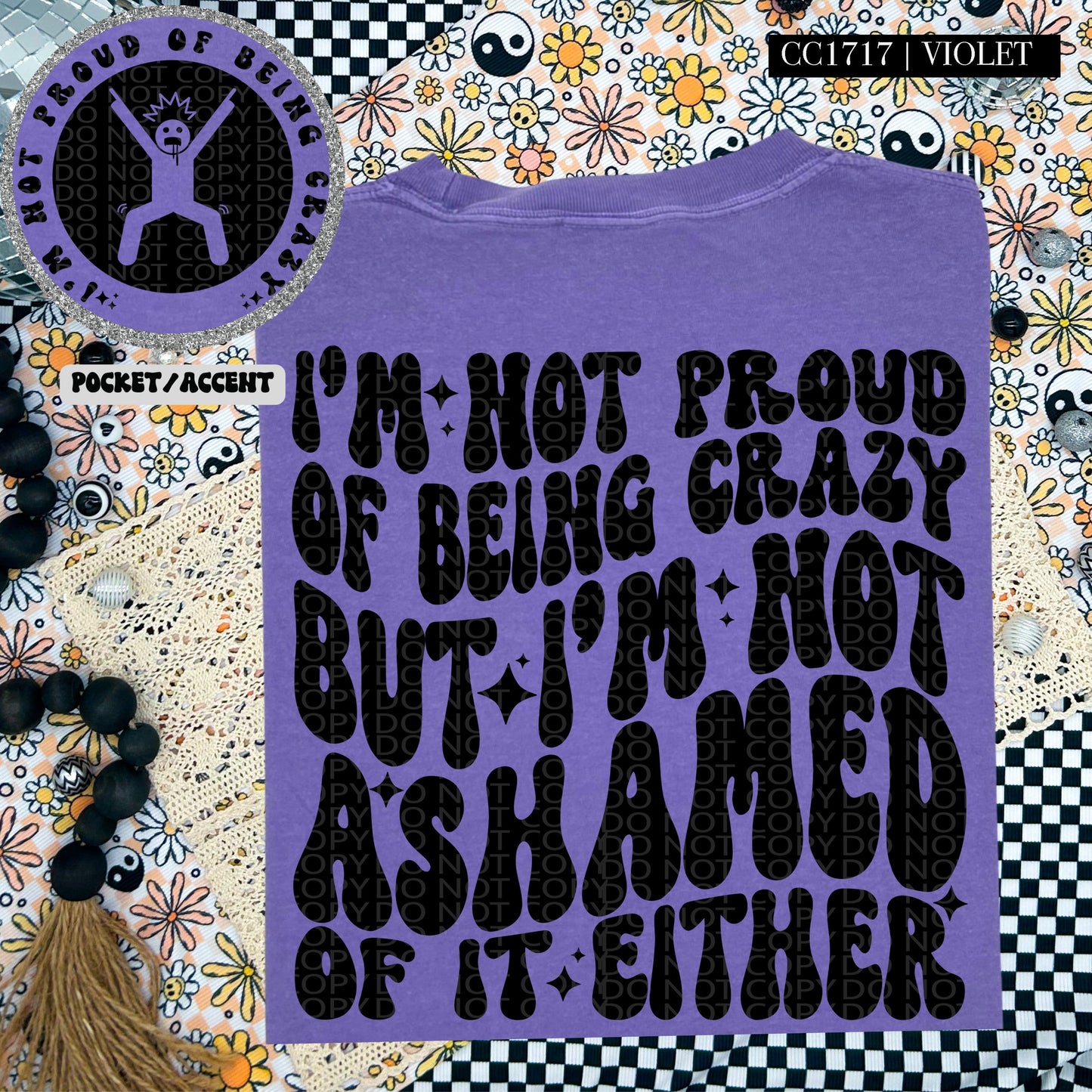 I'm Not Proud of Being Crazy | Comfort Colors Tee