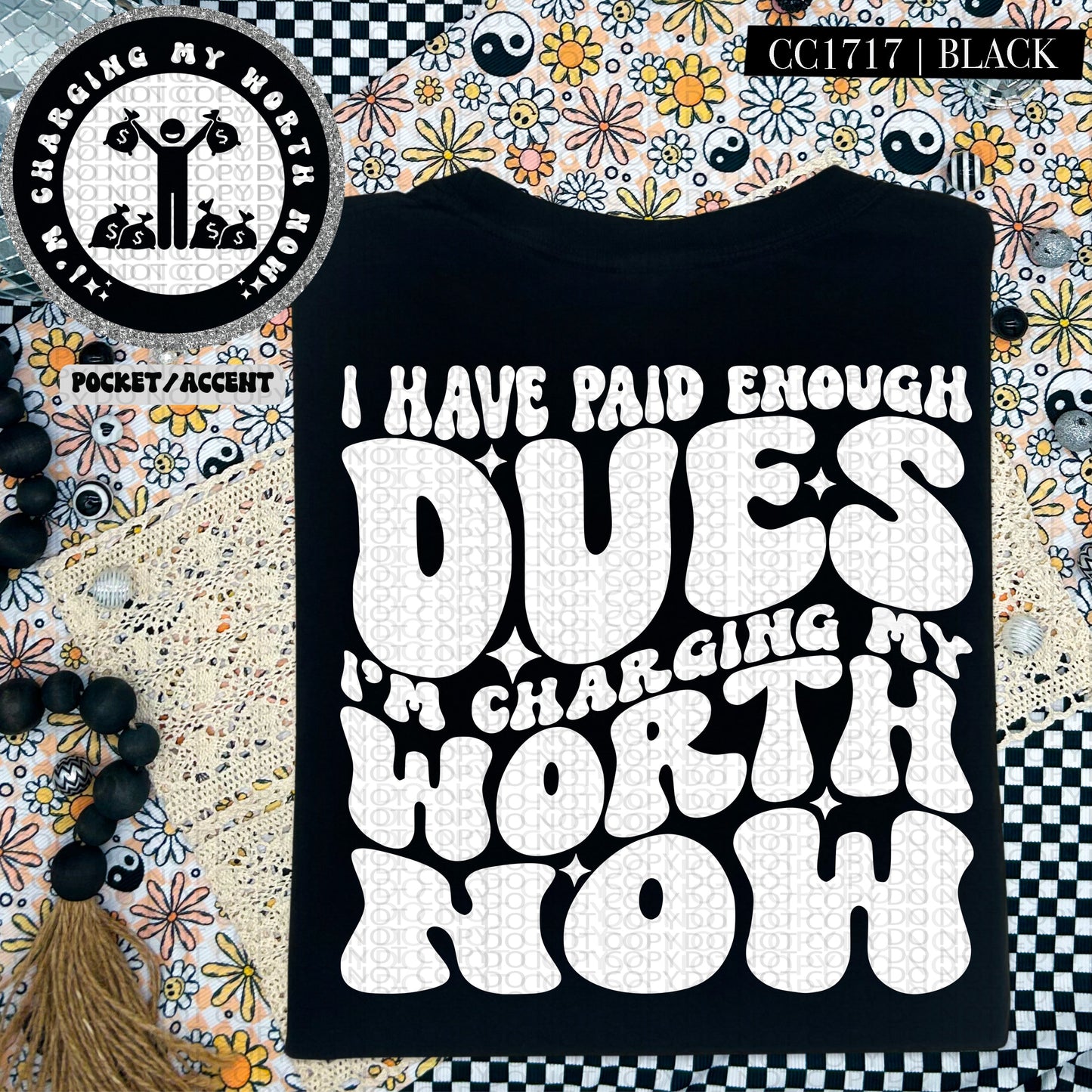 I Have Paid Enough Dues I'm Charging My Worth Now | Comfort Colors Tee