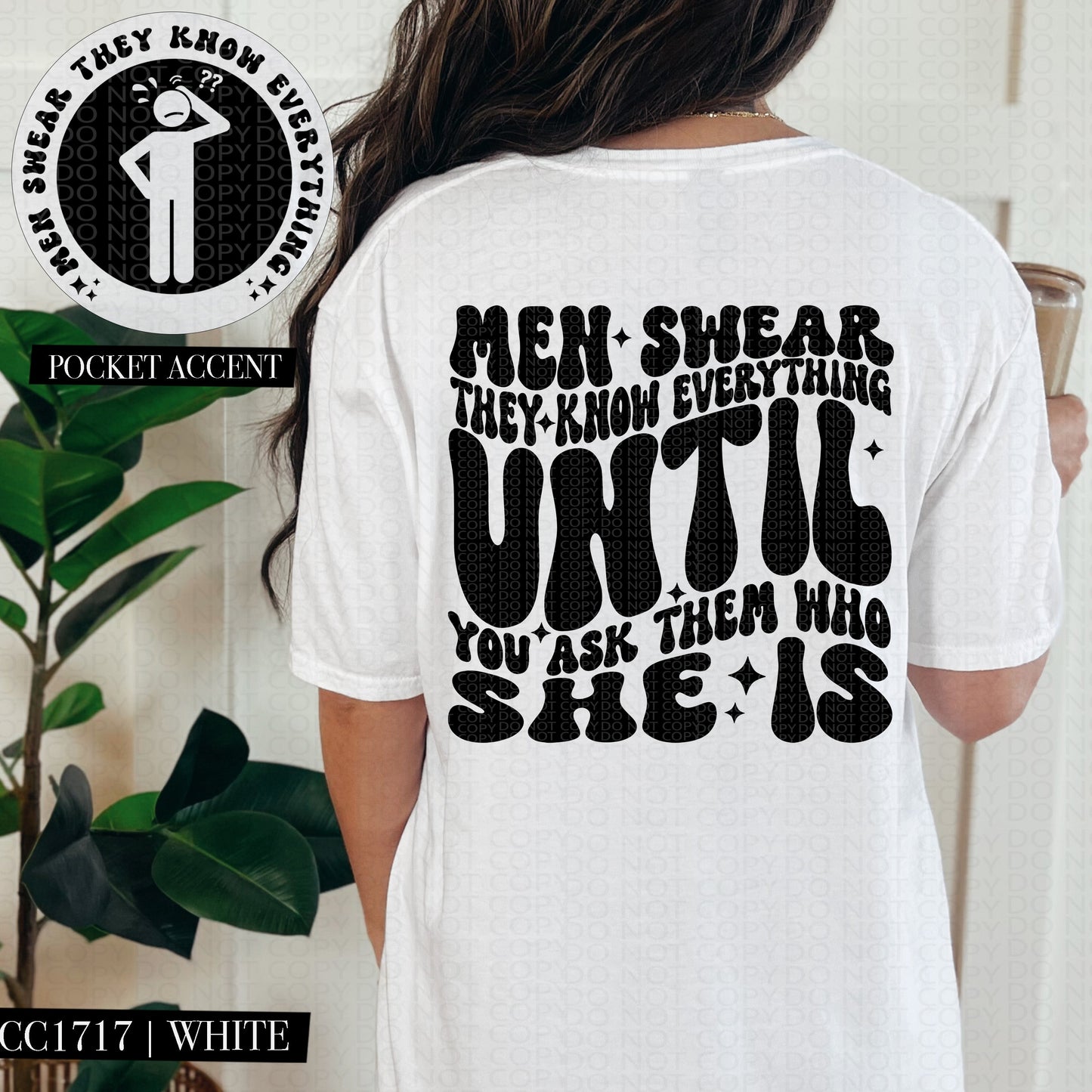 Men Swear They Know Everything Until You Ask Them Who She Is | Comfort Colors Tee