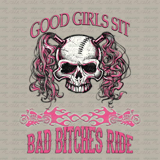 Good Girls Sit, Bad Bitches Ride