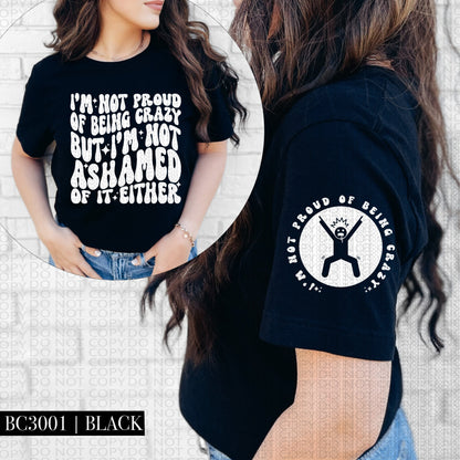 I'm Not Proud of Being Crazy | Comfort Colors Tee
