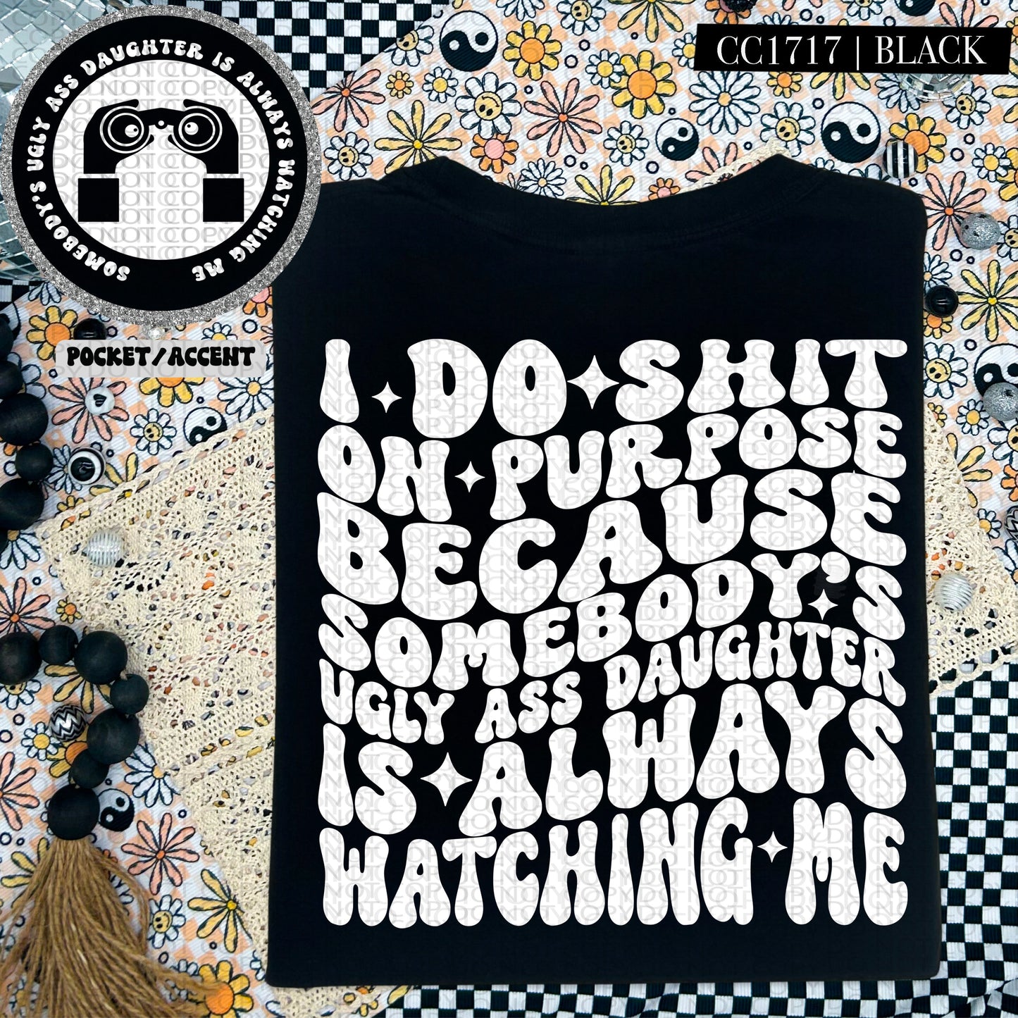 Somebody's Ugly Ass Daughter Is Always Watching Me | Comfort Colors Tee