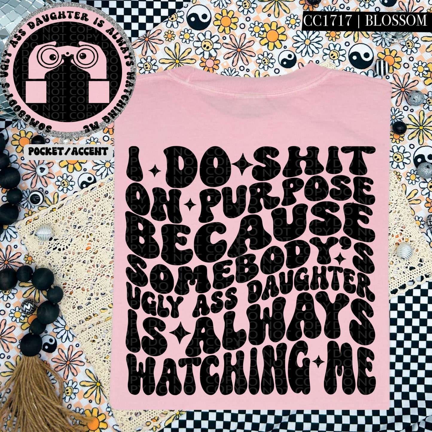 Somebody's Ugly Ass Daughter Is Always Watching Me | Comfort Colors Tee