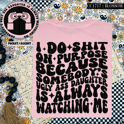 Somebody's Ugly Ass Daughter Is Always Watching Me | Comfort Colors Tee