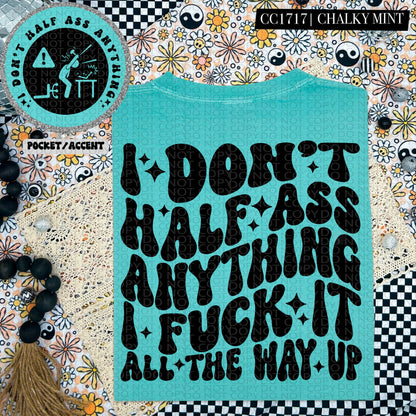 I Don't Half Ass Anything | Comfort Colors Tee