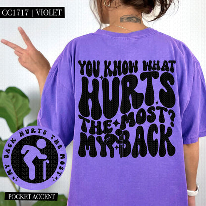 You Know What The Hurts the Most?  My Back | Comfort Colors Tee