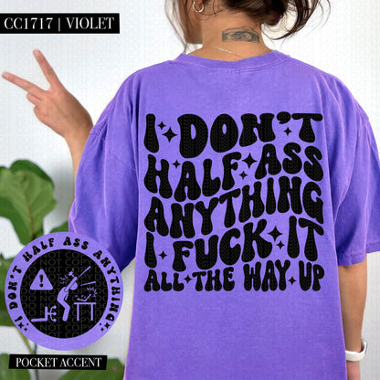 I Don't Half Ass Anything | Comfort Colors Tee