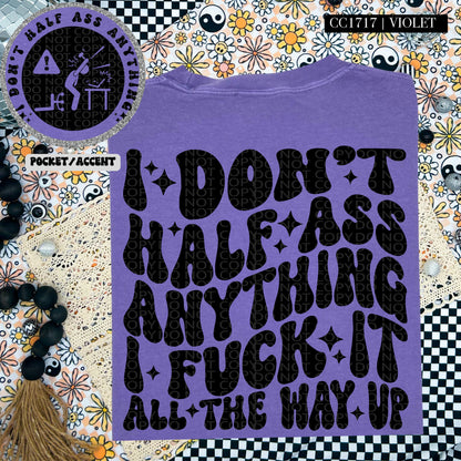 I Don't Half Ass Anything | Comfort Colors Tee