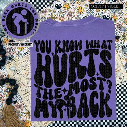 You Know What The Hurts the Most?  My Back | Comfort Colors Tee