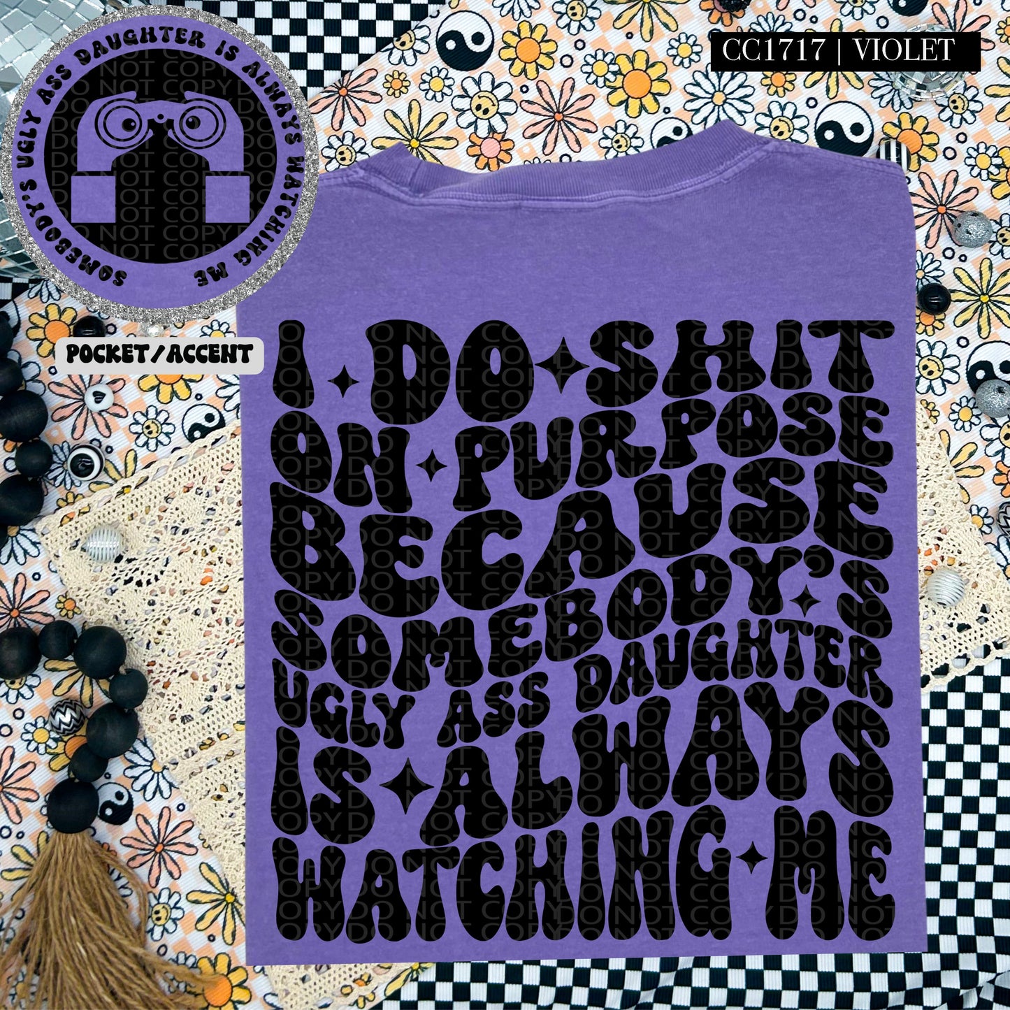 Somebody's Ugly Ass Daughter Is Always Watching Me | Comfort Colors Tee