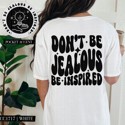 Don't Be Jealous Be Inspired | Comfort Colors Tee