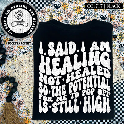 I Said I Am Healing Not Healed | Comfort Colors Tee