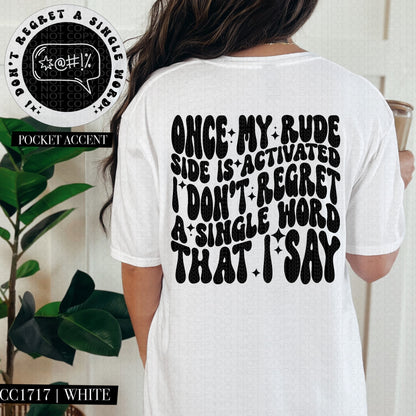 Once My Rude Side Is Activated I Don't Regret A Single Word That I Say | Comfort Colors Tee