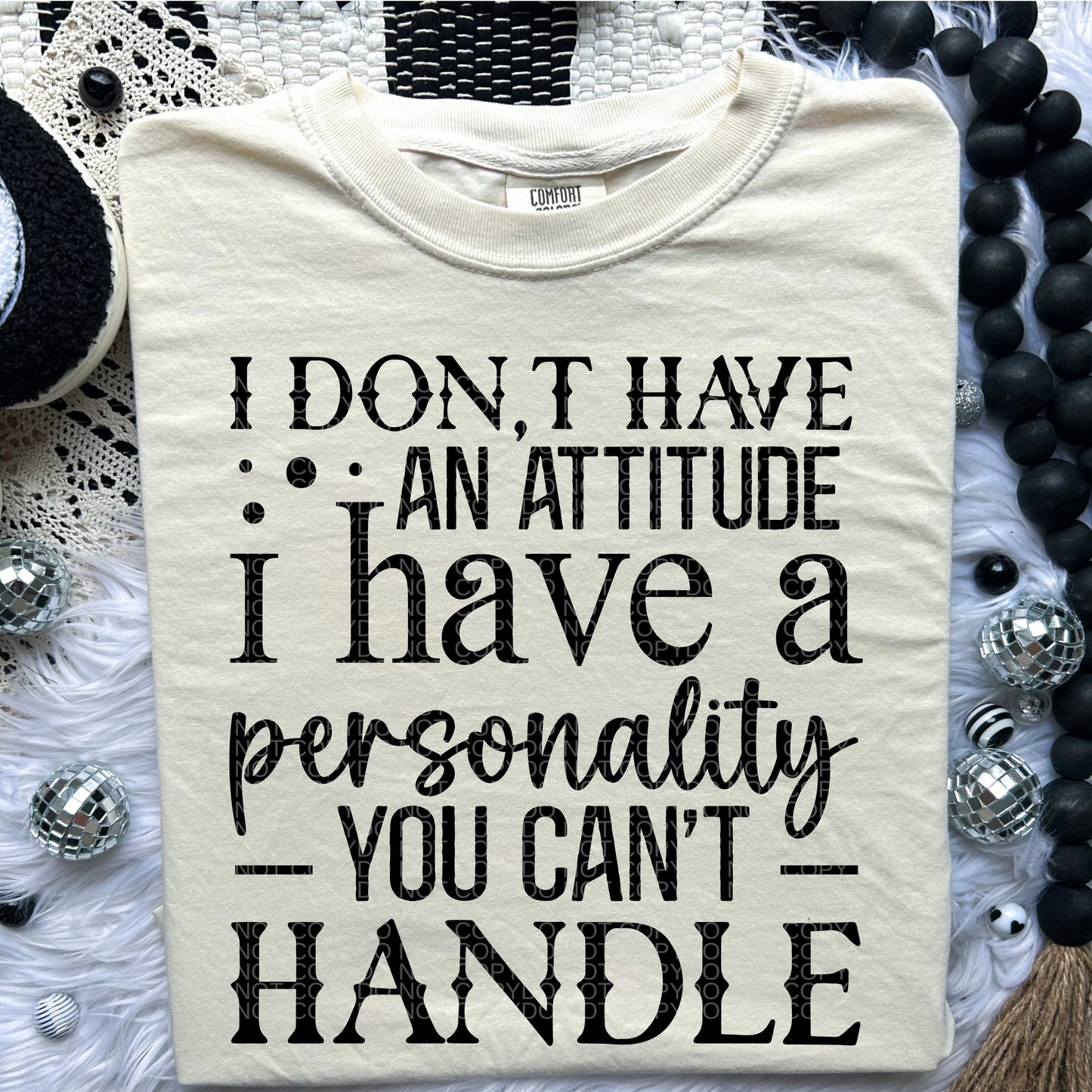 I Don't Have An Attitude | Comfort Colors Tee or Gildan Crewneck Sweatshirt