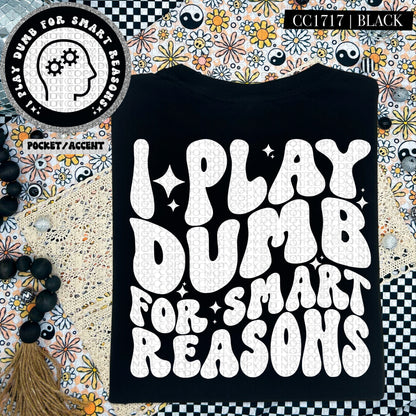 I Play Dumb For Smart Reasons | Comfort Colors Tee
