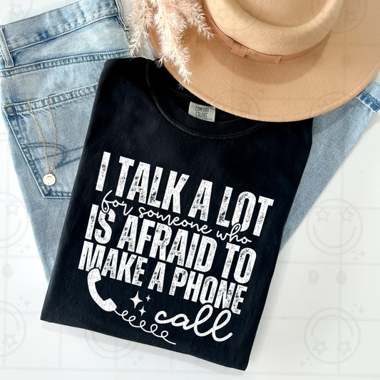 I Talk a Lot For Someone Who is Afraid to Make a Phone Call White Ink | Comfort Colors Tee or Gildan Crewneck Sweatshirt