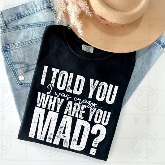 I Told You I Was Crazy White Ink | Comfort Colors Tee or Gildan Crewneck Sweatshirt