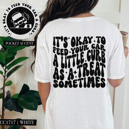 It's Okay To Feed Your Car A Little Curb | Comfort Colors Tee