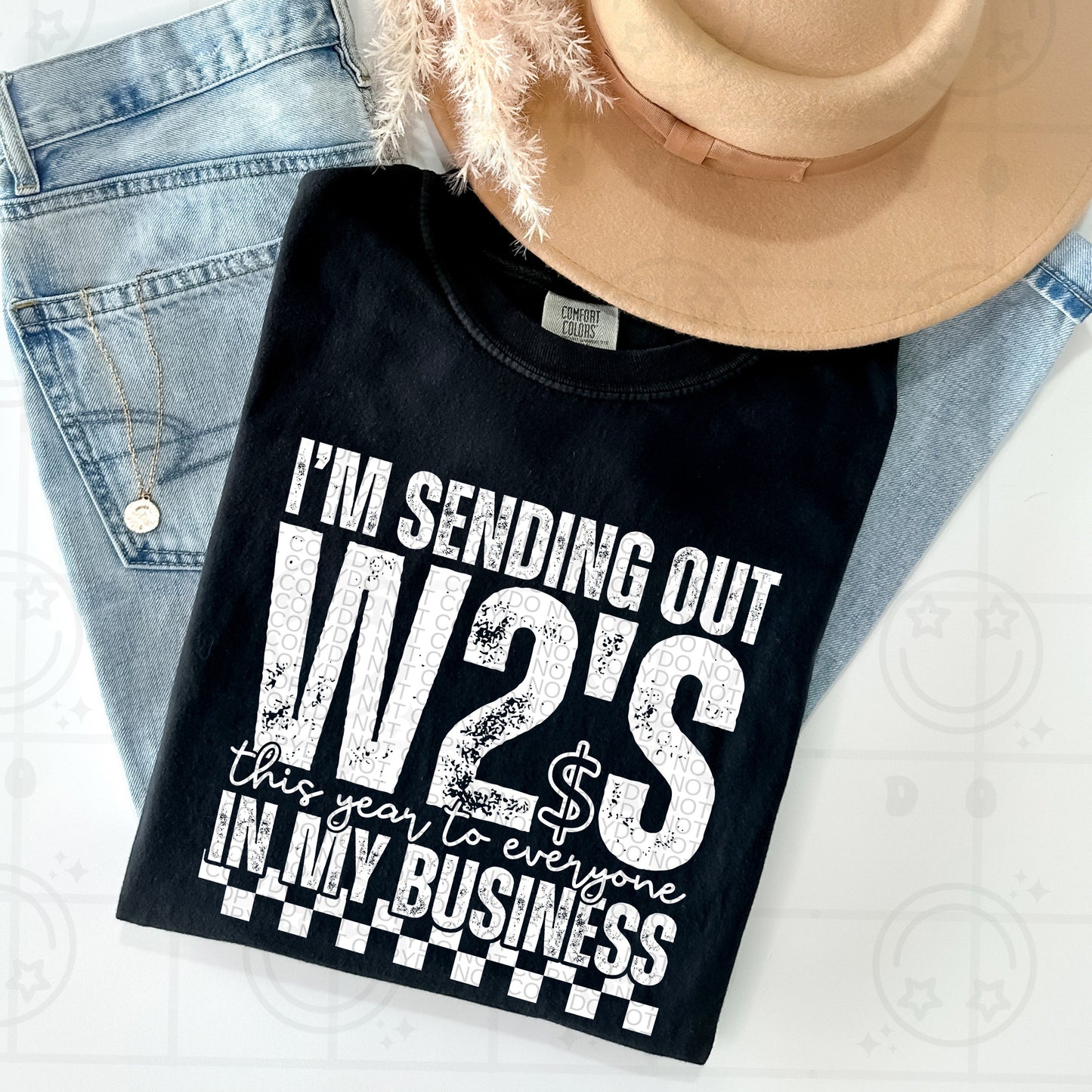 I'm Sending Out W2s White Ink | Comfort Colors Tee or Gildan Crewneck Sweatshirt