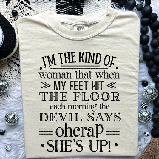 I'm The Kind of Woman That When My Feet Hit the Floor | Comfort Colors Tee or Gildan Crewneck Sweatshirt