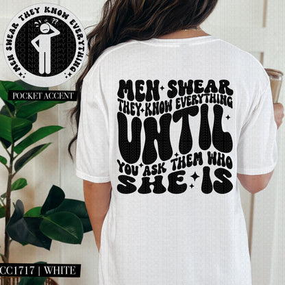 Men Swear They Know Everything Until You Ask Them Who She Is | Comfort Colors Tee