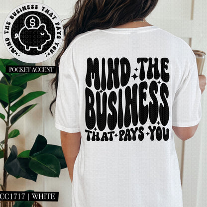 Mind The Business That Pays You | Comfort Colors Tee