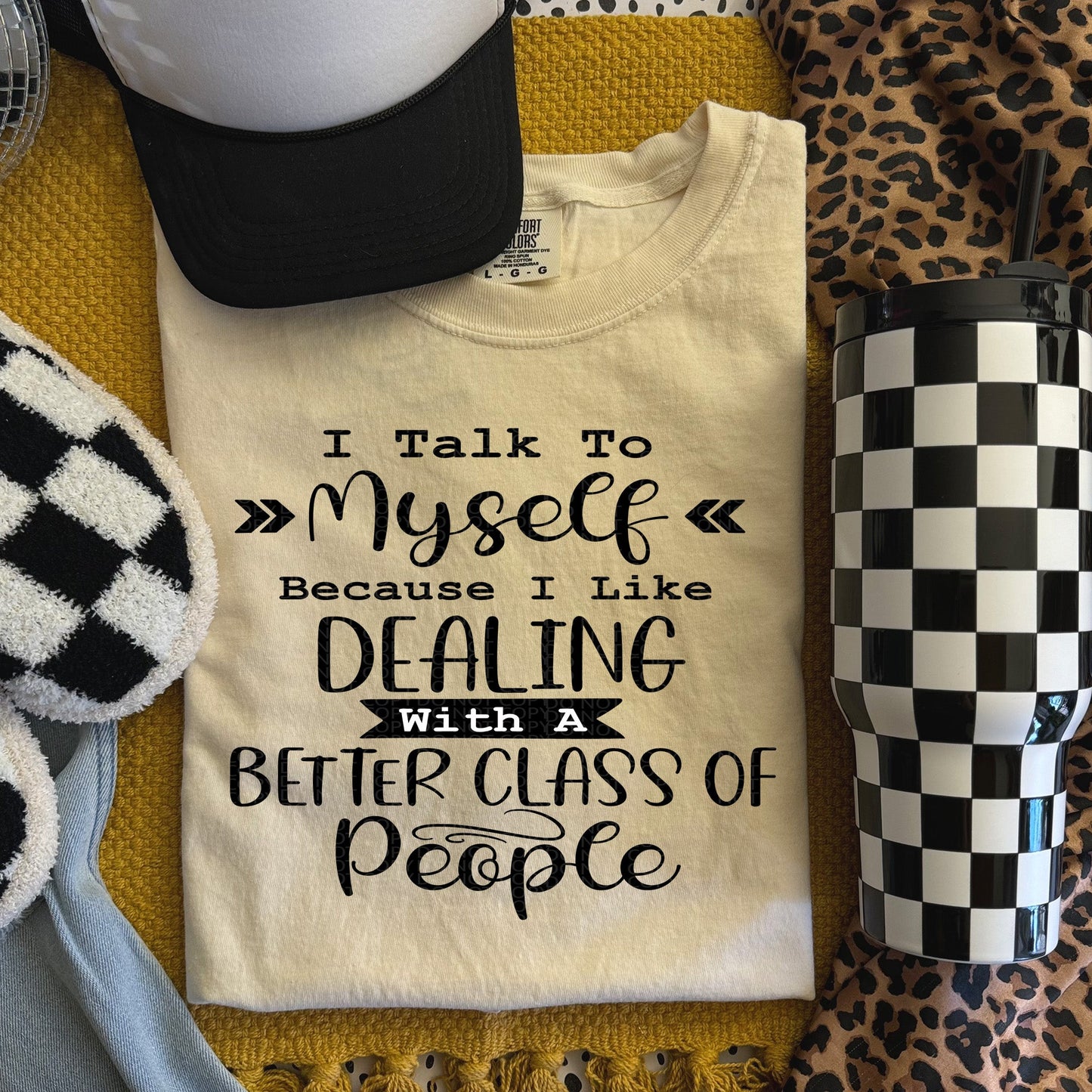 I Talk to Myself Because I Like Dealing With a Better Class of People | Comfort Colors Tee or Gildan Crewneck Sweatshirt