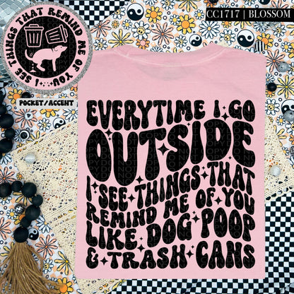 Everytime I Go Outside I See Things That Remind Me Of You Wavy Font | Comfort Colors Tee