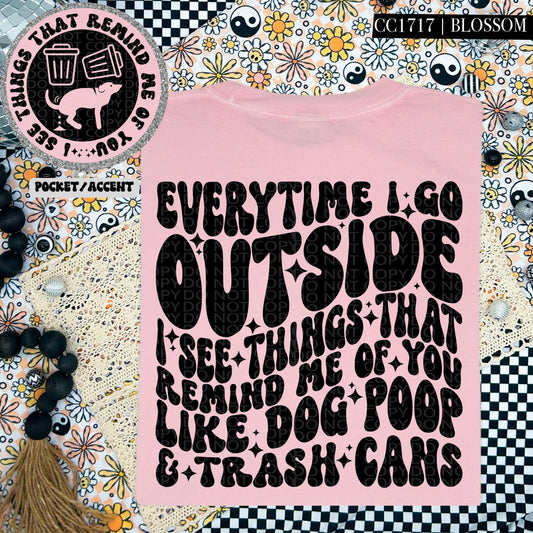 Everytime I Go Outside I See Things That Remind Me Of You Wavy Font | Comfort Colors Tee