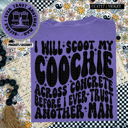 I Will Scoot My Coochie Across Concrete Before I Ever Trust Another Man Wavy Font | Comfort Colors Tee