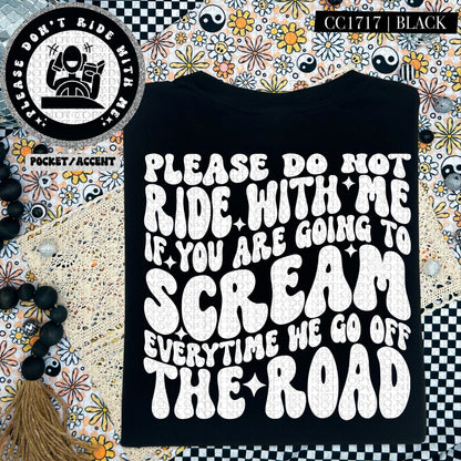 Please Do Not Ride With Me If You Are Going to Scream Every Time We Go Off The Road  | Comfort Colors Tee