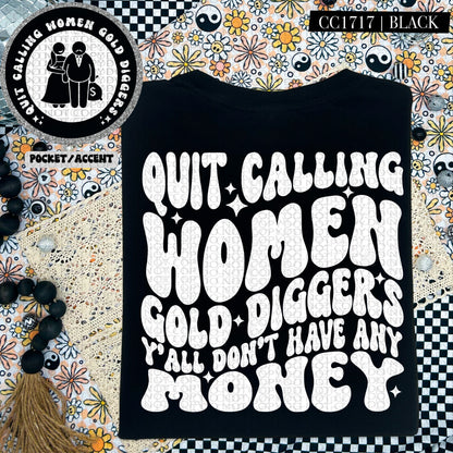 Quit Calling Women Gold Diggers Y'All Don't Have Any Money  | Comfort Colors Tee