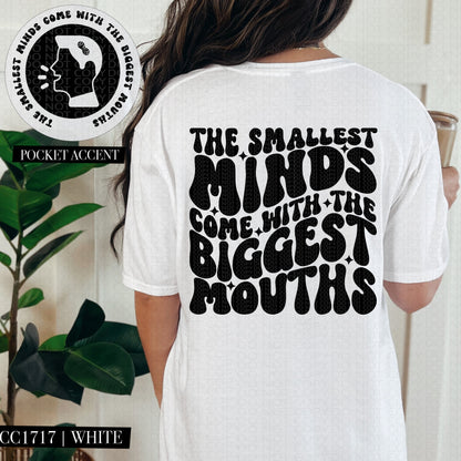 The Smallest Minds Come With the Biggest Mouths  | Comfort Colors Tee