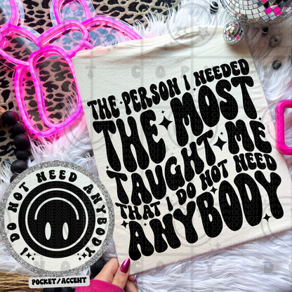 The Person I Needed The Most Taught Me That I Do Not Need Anybody Wavy Font | Comfort Colors Tee