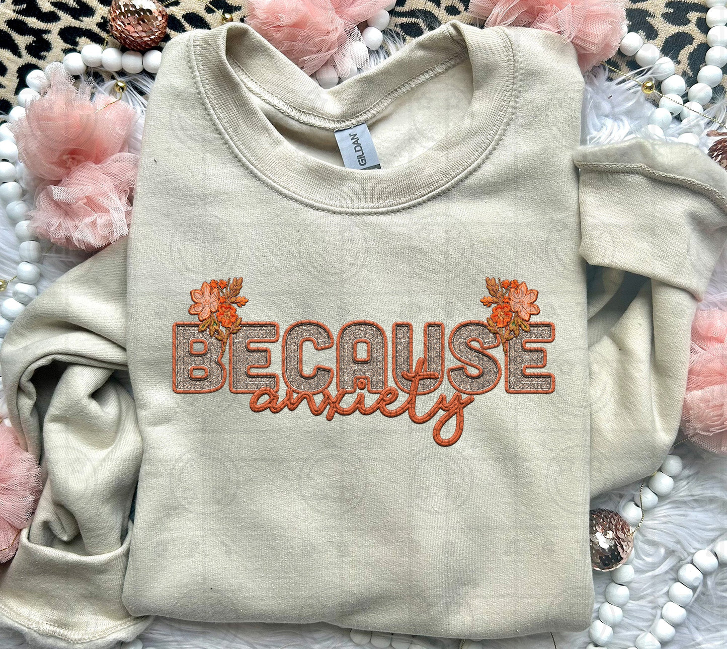 Because Anxiety | Comfort Colors Tee or Gildan Crewneck Sweatshirt